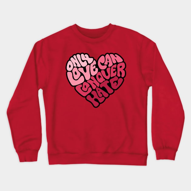 Only Love Can Conquer Hate Word Art Crewneck Sweatshirt by Slightly Unhinged